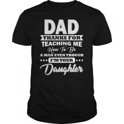 Mens Dad Thank You For Teaching Me How To Be A Man T-Shirt