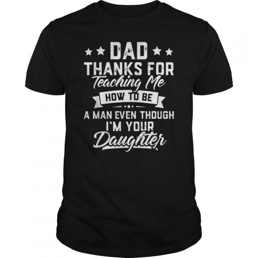 Mens Dad Thank You For Teaching Me How To Be A Man T-Shirt Gift