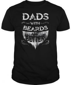 Mens Dads with a Beards are Better Father's Day Gift for Daddy T-Shirt
