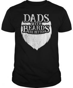 Mens Fathers Day Dads With Beards Are Better Shirts Gift
