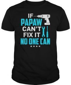 Mens Fathers Day If Papaw Can't Fix It No One Can T-Shirt