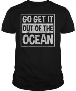 Mens Go Get It out of the Ocean T Shirt T-Shirt