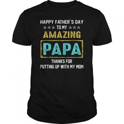 Mens Happy Father's Day To My Amazing Papa Thanks For My Mom T-Shirt