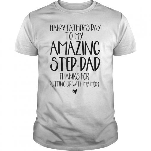 Mens Happy Father's Day To My Amazing Step-Dad Thanks For Putting Gift Tee Shirt