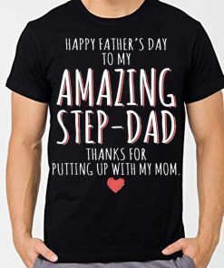 Mens Happy Father's Day to my amazing step dad thanks for putting up with my mom unisex t-shirt
