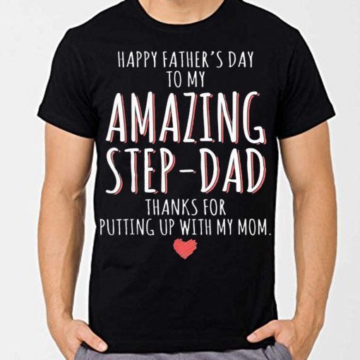 Mens Happy Father's Day to my amazing step dad thanks for putting up with my mom unisex t-shirt