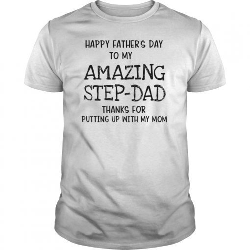 Mens Happy father day amazing step dad thank for putting mom Tee Shirt