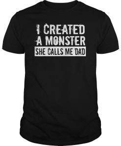 Mens I Created A Monster She Calls Me Dad Funny Father's Day Gift T-Shirt
