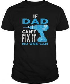 Mens If Dad Can't Fix It No One Can Gift Father's Day Tee Tshirt