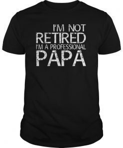 Mens I'm Not Retired I'm A Professional Papa T-Shirts