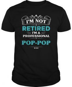 Mens I'm Not Retired Professional Pop-Pop Grandpa Funny Tshirts