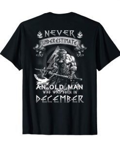 Mens Never Underestimate An Old Man Who Was Born In December Tee Shirt