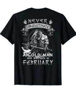 Mens Never Underestimate An Old Man Who Was Born In February TShirt