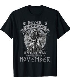 Mens Never Underestimate An Old Man Who Was Born In November T shirts