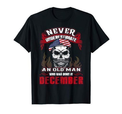 Mens Never Underestimate Old Man Who Was Born In December Tshirt