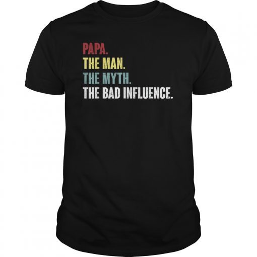 Mens Papa The Man The Myth The Bad Influence T-Shirt.