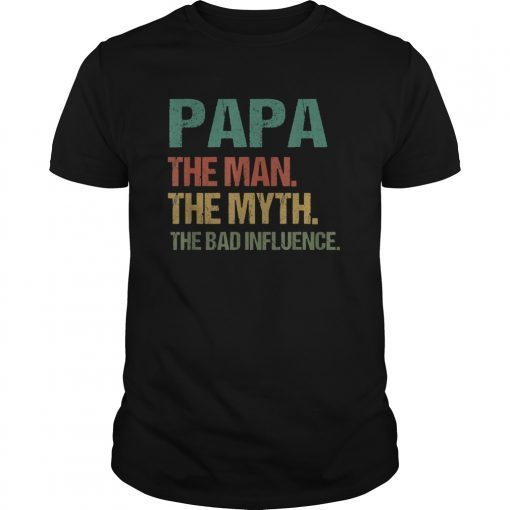 Mens Papa The Man The Myth The Bad Influence Tee Shirt Fathers Day