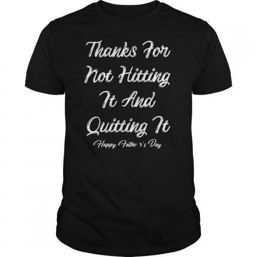 Mens Thanks For Not Hitting It And Quitting It Happy Father's Day T-Shirt