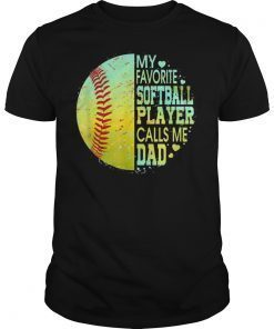 My Favorite Softball Player Calls Me Dad Gift Father's Day Tee Shirt