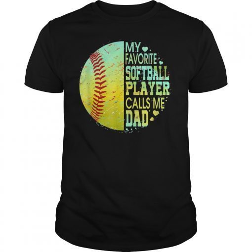 My Favorite Softball Player Calls Me Dad Gift Father's Day Tee Shirt