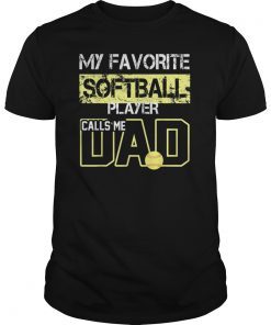 My Favorite Softball Player Calls Me Dad Softball Tee shirts