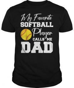 My Favorite Softball Player Calls Me Dad TShirts