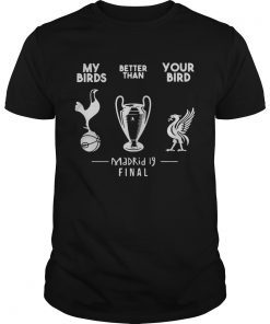 My birds better than you bird Madrid 19 final shirt