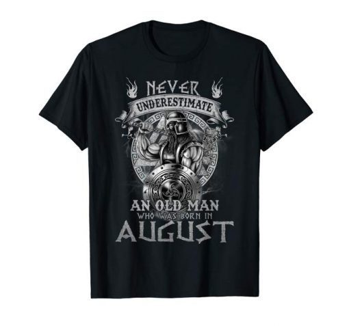 Never Underestimate An Old Man Who Was Born In August Birthday Tshirt