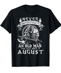 Never Underestimate An Old Man Who Was Born In August Tee Shirt