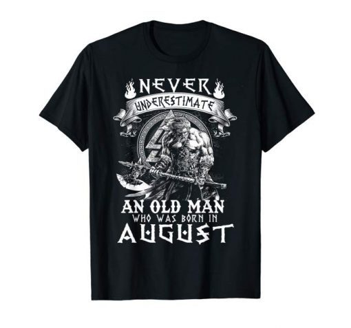 Never Underestimate An Old Man Who Was Born In August Tee Shirt