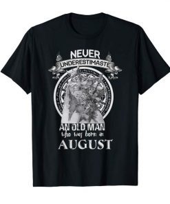 Men Never Underestimate An Old Man Who Was Born In August Tshirt