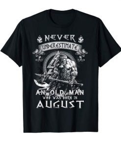 Never Underestimate An Old Man Who Was Born In August Tshirt