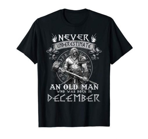 Never Underestimate An Old Man Who Was Born In December Tee, man birthday Shirt