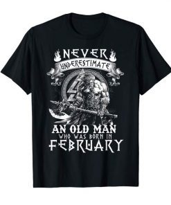 Never Underestimate An Old Man Who Was Born In February Tee