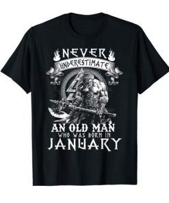 Never Underestimate An Old Man Who Was Born In January T-Shirt