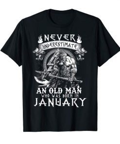 Never Underestimate An Old Man Who Was Born In January Tshirt