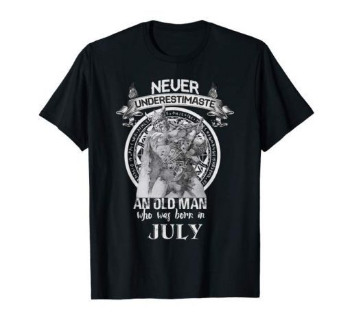 Never Underestimate An Old Man Who Was Born In July Tee Shirts
