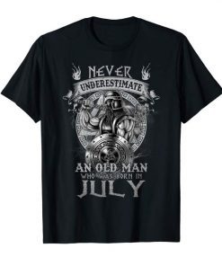 Never Underestimate An Old Man Who Was Born In July Tshirts