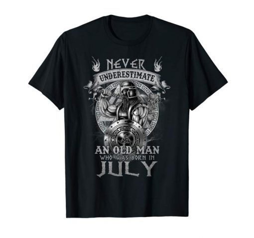 Never Underestimate An Old Man Who Was Born In July Tshirts