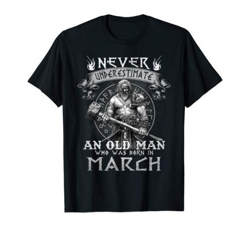 Never Underestimate An Old Man Who Was Born In March Tshirt