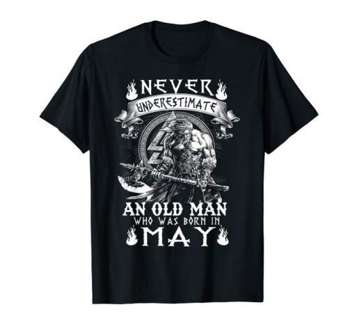 Never Underestimate An Old Man Who Was Born In May Tshirt