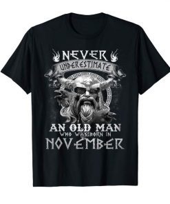 Never Underestimate An Old Man Who Was Born In November Birthday Shirts ,T-Shirt