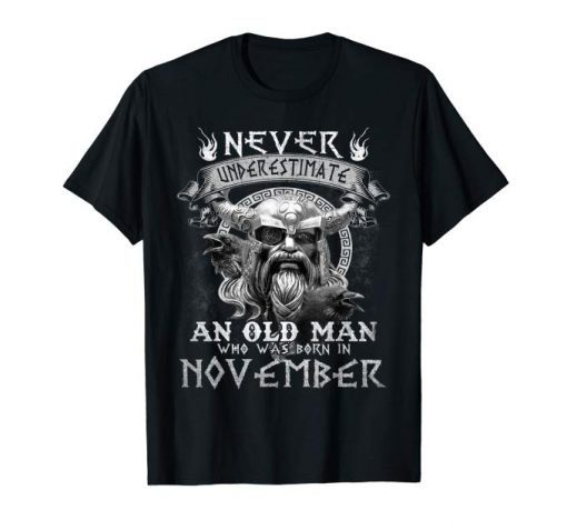 Never Underestimate An Old Man Who Was Born In November Birthday Shirts ,T-Shirt