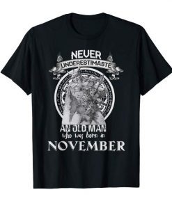 Never Underestimate An Old Man Who Was Born In November Shirts