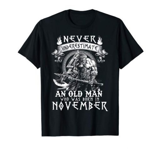 Never Underestimate An Old Man Who Was Born In November Tee Shirt