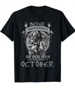 Never Underestimate An Old Man Who Was Born In October Shirt