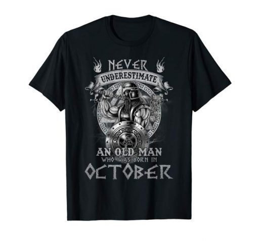 Never Underestimate An Old Man Who Was Born In October Shirt