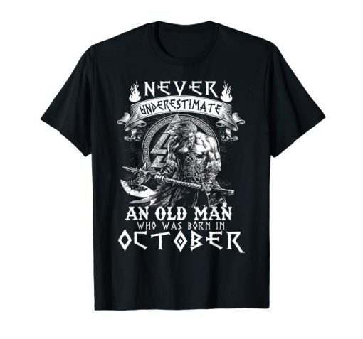 Never Underestimate An Old Man Who Was Born In October Tee Shirt
