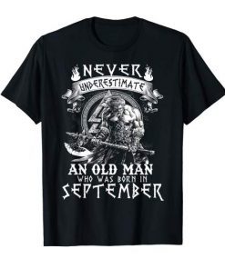 Never Underestimate An Old Man Who Was Born In September T-Shirt