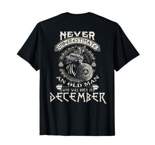 Never Underestimate Old Man Born In December Birthday Gift Shirt